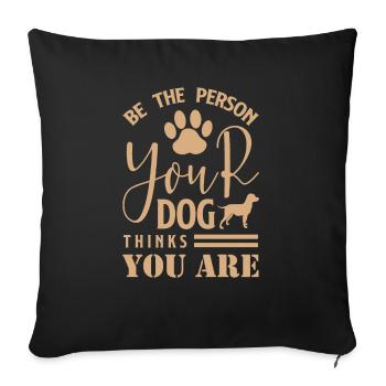 Be The Person Your Dog Thinks You Are 01 - Housse de coussin décorative 45 x 45 cm - noir - Devant