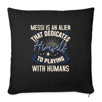 Messi Is An Alien That Dedicates Himself To - Sofa pillowcase 17,3'' x 17,3'' (45 x 45 cm) - black - Front