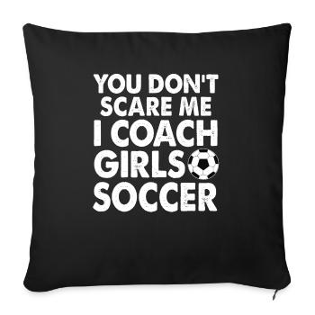 You Don't Scare Me, I coach Girl's Soccer Fun Gift - Sofa pillowcase 17,3'' x 17,3'' (45 x 45 cm) - black - Front