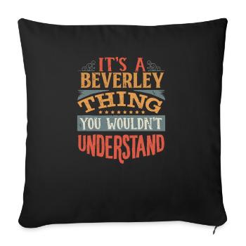 It's A Beverley Thing You Wouldnt Understand - - Sofa pillowcase 17,3'' x 17,3'' (45 x 45 cm) - black - Front
