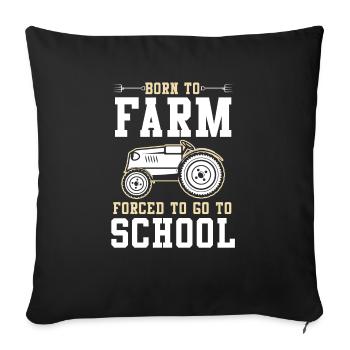 Born to be a farmer Forced to go to school - Sofa pillowcase 17,3'' x 17,3'' (45 x 45 cm) - black - Front