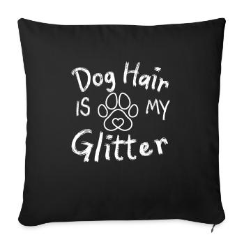 Dog Hair Is My Glitter Puppy Lover - Sofa pillowcase 17,3'' x 17,3'' (45 x 45 cm) - black - Front