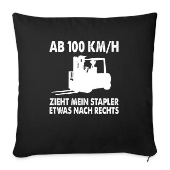 Ab 100 Km/h Zieht Mein Stapler Etwas Nach Rechts - Sofakissenbezug 45 x 45 cm - Schwarz - Vorne