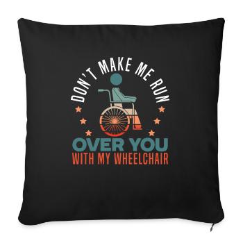 Don't Make Me Run Over You With My Wheelchair PWD - Sofa pillowcase 17,3'' x 17,3'' (45 x 45 cm) - black - Front