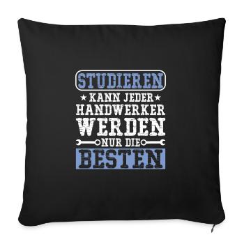 Studieren kann jeder Handwerker werden nur die - Sofakissenbezug 45 x 45 cm - Schwarz - Vorne