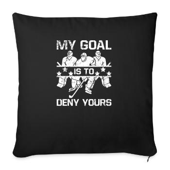 My Goal Is To Deny Yours Eishockey Torwart Tormann - Sofakissenbezug 45 x 45 cm - Schwarz - Vorne