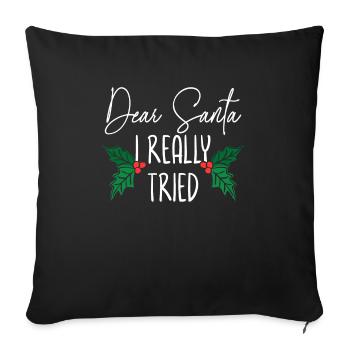 Dear Santa I Really Tried Christmas Day Xmas - Sofa pillowcase 17,3'' x 17,3'' (45 x 45 cm) - black - Front