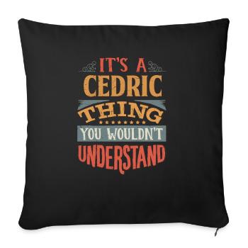 Es ist eine Cedric-Sache, die Sie nicht verstehen würden - - Sofakissenbezug 45 x 45 cm - Schwarz - Vorne
