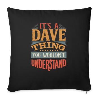 It's A Dave Thing You Wouldnt Understand - Dave - Sofa pillowcase 17,3'' x 17,3'' (45 x 45 cm) - black - Front