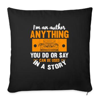 I'm An Author Anthing You Say Or Do Can Be Used - Sofakissenbezug 45 x 45 cm - Schwarz - Vorne