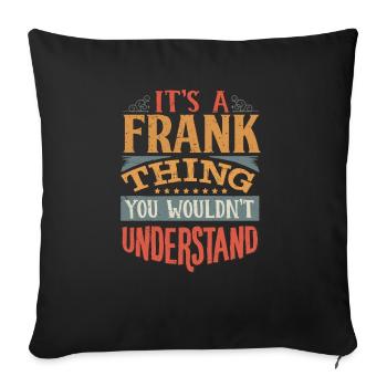 It's A Frank Thing You Wouldnt Understand - Frank - Sofa pillowcase 17,3'' x 17,3'' (45 x 45 cm) - black - Front