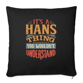 Es ist eine Hans-Sache, die Sie nicht verstehen würden - Hans - Sofakissenbezug 45 x 45 cm - Schwarz - Vorne