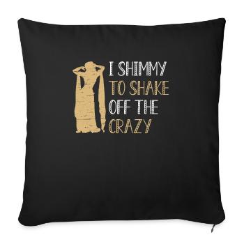 Belly Dancing I Shimmy To Shake Off The Crazy - Sofa pillowcase 17,3'' x 17,3'' (45 x 45 cm) - black - Front