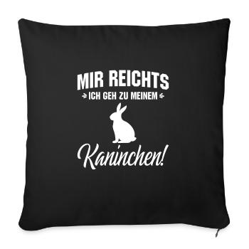 mir reichts ich geh zu meinem kaninchen - Sofakissenbezug 45 x 45 cm - Schwarz - Vorne