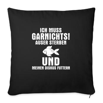 Ich muss garnichts auser sterben und meinen Diskus - Sofakissenbezug 45 x 45 cm - Schwarz - Vorne