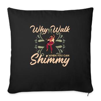 Danse du ventre Pourquoi marcher quand vous pouvez Shimmy - Housse de coussin décorative 45 x 45 cm - noir - Devant