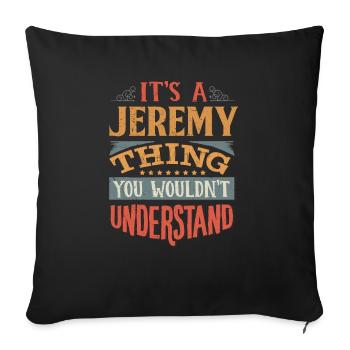 It's A Jeremy Thing You Wouldnt Understand - - Sofa pillowcase 17,3'' x 17,3'' (45 x 45 cm) - black - Front