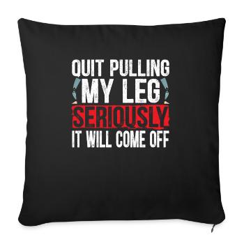 Arrêtez de tirer ma jambe sérieusement, il se détachera - Housse de coussin décorative 45 x 45 cm - noir - Devant