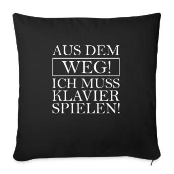 Aus Dem Weg Ich Muss Klavier Spielen - Sofakissenbezug 45 x 45 cm - Schwarz - Vorne