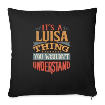Es ist eine Luisa-Sache, die Sie nicht verstehen würden - Luisa - Sofakissenbezug 45 x 45 cm - Schwarz - Vorne