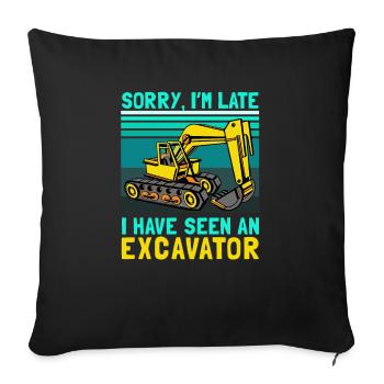 Sorry I'm Late I Have Seen An Excavator - Sofakissenbezug 45 x 45 cm - Schwarz - Vorne