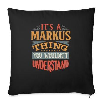 It's A Markus Thing You Wouldnt Understand - - Sofa pillowcase 17,3'' x 17,3'' (45 x 45 cm) - black - Front