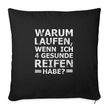 Warum laufen, wenn ich 4 gesunde Reifen habe - Sofakissenbezug 45 x 45 cm - Schwarz - Vorne