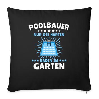 Pool Sprüche Poolbauer Poolbecken Gartenpool - Sofakissenbezug 45 x 45 cm - Schwarz - Vorne