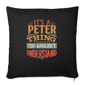 Es ist eine Peter-Sache, die du nicht verstehen würdest - Peter - Sofakissenbezug 45 x 45 cm - Schwarz - Vorne