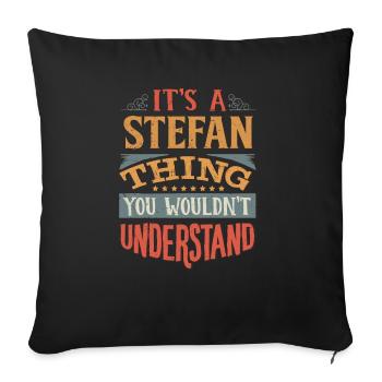 It's A Stefan Thing You Wouldnt Understand - - Sofa pillowcase 17,3'' x 17,3'' (45 x 45 cm) - black - Front