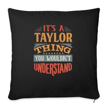 It's A Taylor Thing You Wouldnt Understand - - Sofa pillowcase 17,3'' x 17,3'' (45 x 45 cm) - black - Front