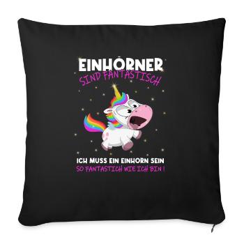 Einhörner sind Fantastisch, ich muss ein - Einhorn - Sofakissenbezug 45 x 45 cm - Schwarz - Vorne