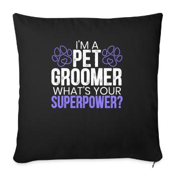 I'm A Pet Groomer What's Your Superpower - Sofa pillowcase 17,3'' x 17,3'' (45 x 45 cm) - black - Front