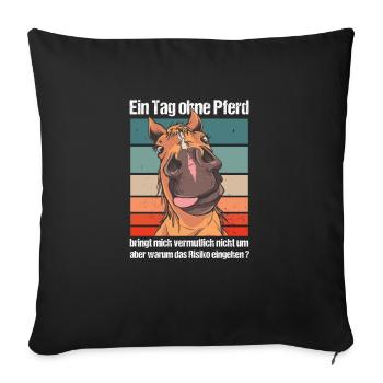 Ein Tag ohne Pferd für Pferdefan und Pferdemädchen - Sofakissenbezug 45 x 45 cm - Schwarz - Vorne