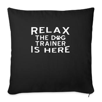 Relax The Dog Trainer Is Here - Sofa pillowcase 17,3'' x 17,3'' (45 x 45 cm) - black - Front