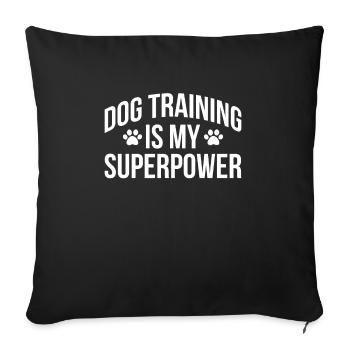 Dog Training Is My Superpower Gift - Sofa pillowcase 17,3'' x 17,3'' (45 x 45 cm) - black - Front