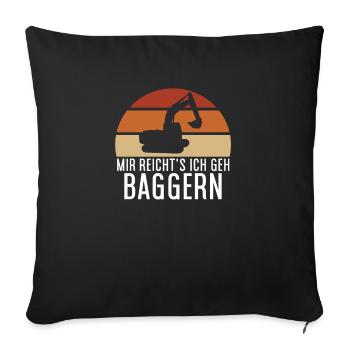 Bagger Spruch Baggerfahrer Baggern - Mir reichts - Sofakissenbezug 45 x 45 cm - Schwarz - Vorne