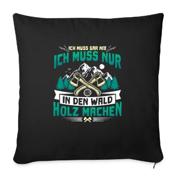 Ich muss nur Holz Machen Brennholz - Sofakissenbezug 45 x 45 cm - Schwarz - Vorne