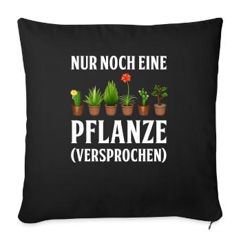 Nur noch eine Pflanze | Lustiges Gärtner Geschenk - Sofakissenbezug 45 x 45 cm - Schwarz - Vorne