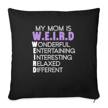 My Mom Is Weird Funny Motherhood Mommy Mothers Day - Sofa pillowcase 17,3'' x 17,3'' (45 x 45 cm) - black - Front
