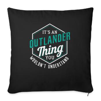Outlander Thing You Wouldn' Understand - Sofakissenbezug 45 x 45 cm - Schwarz - Vorne