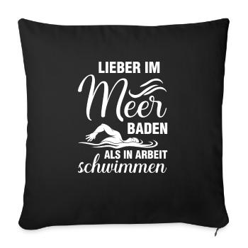Lieber im Meer baden als in Arbeit schwimmen - Sofakissenbezug 45 x 45 cm - Schwarz - Vorne