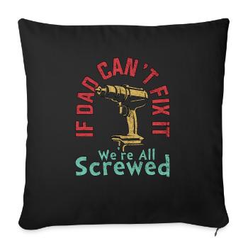 IF DAD CAN'T FIX IT WE'RE ALL SCREWED FATHERS DAY - Sofa pillowcase 17,3'' x 17,3'' (45 x 45 cm) - black - Front