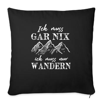 Ich muss garnichts ich muss nur Wandern - Sofakissenbezug 45 x 45 cm - Schwarz - Vorne