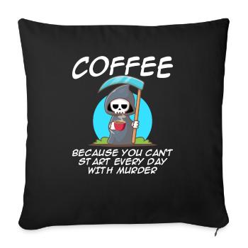 Kaffee weil man nicht jeden Tag mit Mord beginnen - Sofakissenbezug 45 x 45 cm - Schwarz - Vorne
