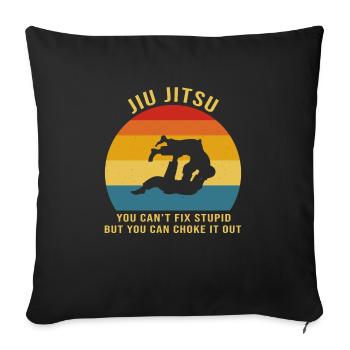 Jiu Jitsu you can't fix Stupid but you can choke - Sofa pillowcase 17,3'' x 17,3'' (45 x 45 cm) - black - Front