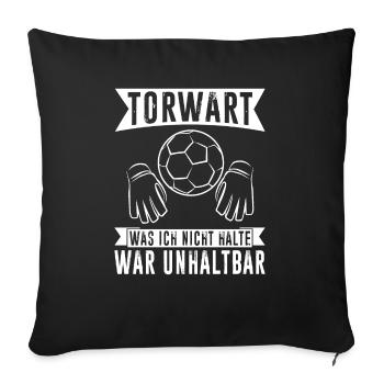 Torwart was ich nicht halte war unhaltbar - Sofakissenbezug 45 x 45 cm - Schwarz - Vorne