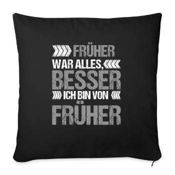 Früher war alles Besser ich bin von Früher - Sofakissenbezug 45 x 45 cm - Schwarz - Vorne