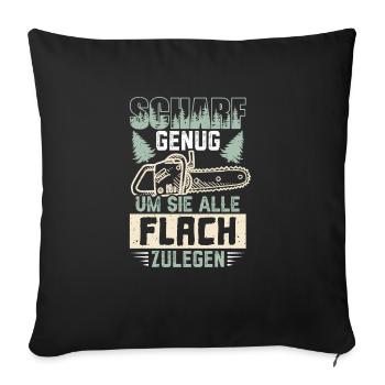 Motorsäge Scharf genug um sie alle Flach zu legen - Sofakissenbezug 45 x 45 cm - Schwarz - Vorne