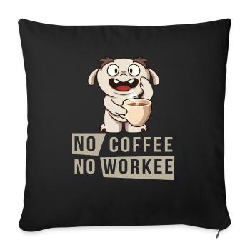 No Coffee No Workee - no coffee no work - Sofa pillowcase 17,3'' x 17,3'' (45 x 45 cm) - black - Front